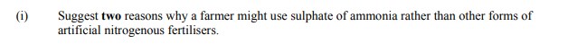 Suggest-two-reasons-why-a-farmer-might-use-sulphate-of-ammonia-rather-than-other-forms-of-artificial-nitrogenous-fertilisers.-Leaving Cert Agricultural Science-Question 1(i)-2010.png