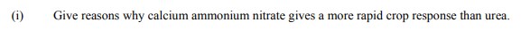 Give-reasons-why-calcium-ammonium-nitrate-gives-a-more-rapid-crop-response-than-urea.--Leaving Cert Agricultural Science-Question i-2008.png