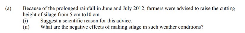 Because-of-the-prolonged-rainfall-in-June-and-July-2012,-farmers-were-advised-to-raise-the-cutting-height-of-silage-from-5-cm-to-10-cm-Leaving Cert Agricultural Science-Question a-2013.png