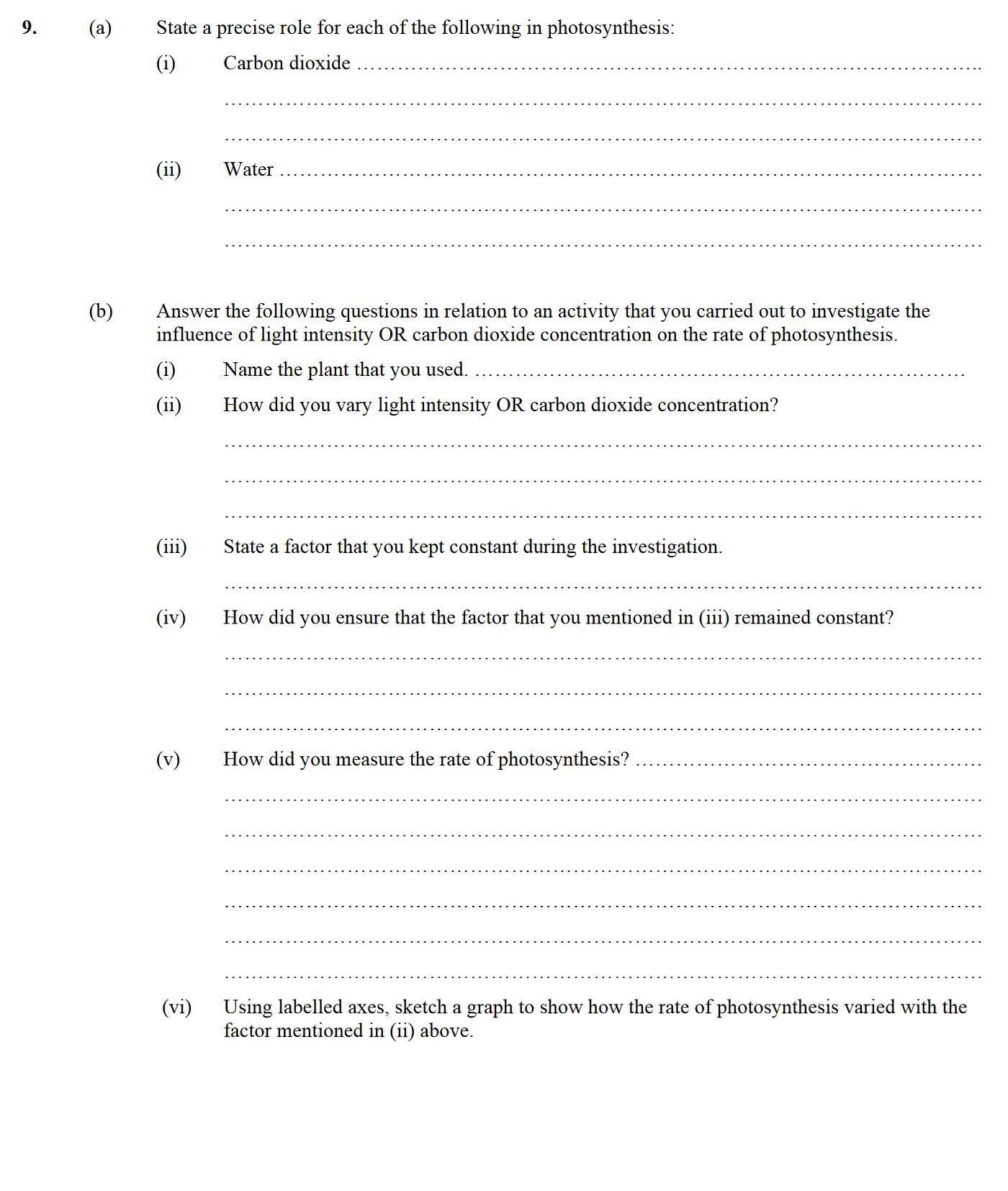9.-(a)-State-a-precise-role-for-each-of-the-following-in-photosynthesis:--(i)-Carbon-dioxide--(ii)-Water--(b)-Answer-the-following-questions-in-relation-to-an-activity-that-you-carried-out-to-investigate-the-influence-of-light-intensity-OR-carbon-dioxide-concentration-on-the-rate-of-photosynthesis-Leaving Cert Biology-Question 9-2007.png