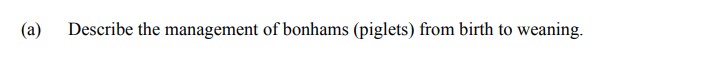 Describe-the-management-of-bonhams-(piglets)-from-birth-to-weaning.--Leaving Cert Agricultural Science-Question (a)-2014.png