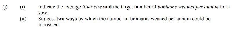 (i)-Indicate-the-average-litter-size-and-the-target-number-of-bonhams-weaned-per-annum-for-a-sow-Leaving Cert Agricultural Science-Question j-2012.png