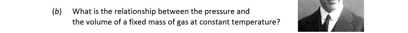What-is-the-relationship-between-the-pressure-and--the-volume-of-a-fixed-mass-of-gas-at-constant-temperature?-Leaving Cert Chemistry-Question (b)-2019.png