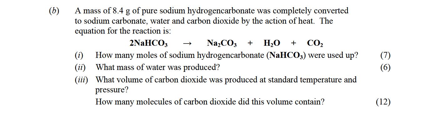 A-mass-of-8.4-g-of-pure-sodium-hydrogen-carbonate-was-completely-converted-to-sodium-carbonate,-water-and-carbon-dioxide-by-the-action-of-heat-Leaving Cert Chemistry-Question b-2013.png