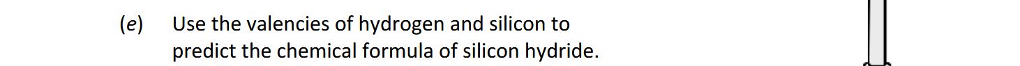 Use-the-valencies-of-hydrogen-and-silicon-to-predict-the-chemical-formula-of-silicon-hydride.-Leaving Cert Chemistry-Question e-2020.png
