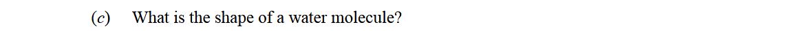 What-is-the-shape-of-a-water-molecule?-Leaving Cert Chemistry-Question (c)-2015.png