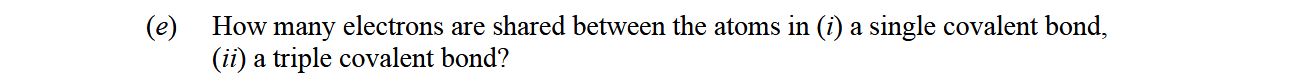 How-many-electrons-are-shared-between-the-atoms-in--(i)-a-single-covalent-bond,--(ii)-a-triple-covalent-bond?-Leaving Cert Chemistry-Question e-2015.png