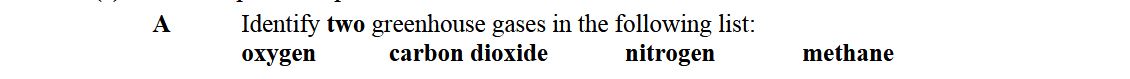 Identify-two-greenhouse-gases-in-the-following-list:--oxygen-carbon-dioxide-nitrogen-methane-Leaving Cert Chemistry-Question A-2015.png
