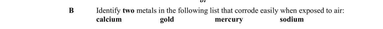 Identify-two-metals-in-the-following-list-that-corrode-easily-when-exposed-to-air:-calcium---gold---mercury---sodium-Leaving Cert Chemistry-Question B-2015.png