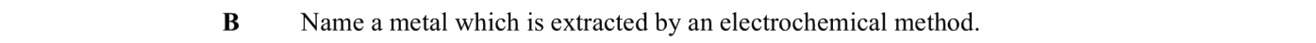 Name-a-metal-which-is-extracted-by-an-electrochemical-method.-Leaving Cert Chemistry-Question B-2013.png