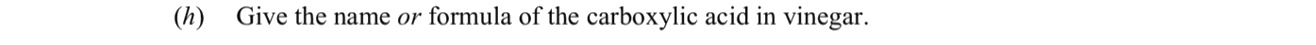 Give-the-name-or-formula-of-the-carboxylic-acid-in-vinegar.-Leaving Cert Chemistry-Question (h)-2015.png