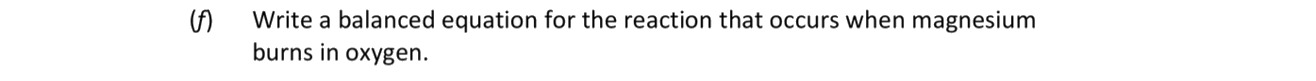 Write-a-balanced-equation-for-the-reaction-that-occurs-when-magnesium-burns-in-oxygen.-Leaving Cert Chemistry-Question 1-2017.png