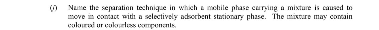 Name-the-separation-technique-in-which-a-mobile-phase-carrying-a-mixture-is-caused-to-move-in-contact-with-a-selectively-adsorbent-stationary-phase-Leaving Cert Chemistry-Question 7-2015.png