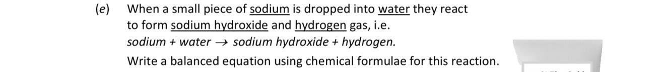 When-a-small-piece-of-sodium-is-dropped-into-water-they-react-to-form-sodium-hydroxide-and-hydrogen-gas,-i.e-Leaving Cert Chemistry-Question e-2019.png