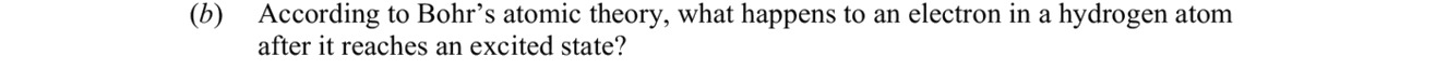 According-to-Bohr's-atomic-theory,-what-happens-to-an-electron-in-a-hydrogen-atom-after-it-reaches-an-excited-state?-Leaving Cert Chemistry-Question (b)-2015.png