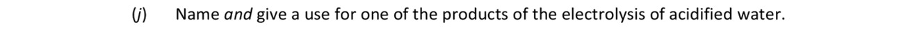 Name-and-give-a-use-for-one-of-the-products-of-the-electrolysis-of-acidified-water.-Leaving Cert Chemistry-Question 10-2017.png