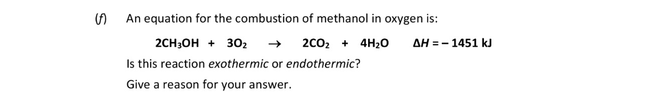 An-equation-for-the-combustion-of-methanol-in-oxygen-is:--2CH3OH-+-3O2-→-2CO2-+-4H2O--ΔH-=--1451-kJ--Is-this-reaction-exothermic-or-endothermic?-Give-a-reason-for-your-answer.-Leaving Cert Chemistry-Question 6a-2018.png