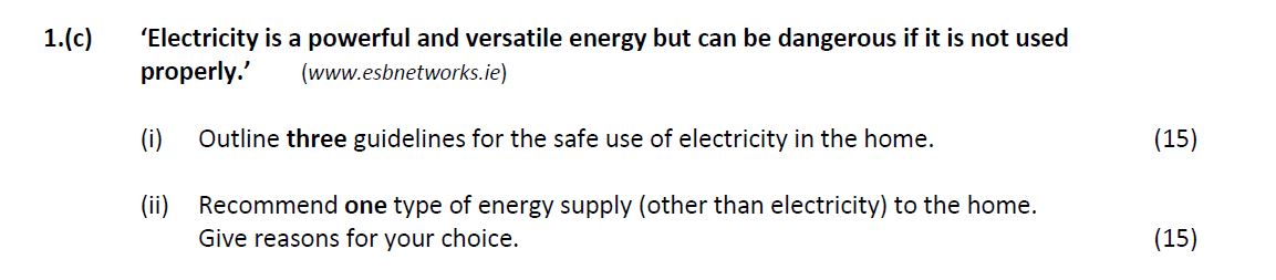 'Electricity-is-a-powerful-and-versatile-energy-but-can-be-dangerous-if-it-is-not-used-properly.'--(www.esbnetworks.ie)----(i)-Outline-three-guidelines-for-the-safe-use-of-electricity-in-the-home-Leaving Cert Home Economics-Question 1(c)-2017.png