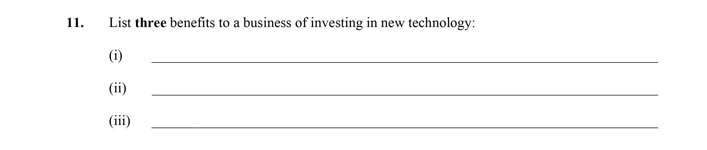 List-three-benefits-to-a-business-of-investing-in-new-technology:--(i)---(ii)---(iii)--Leaving Cert Business-Question 11-2013.png
