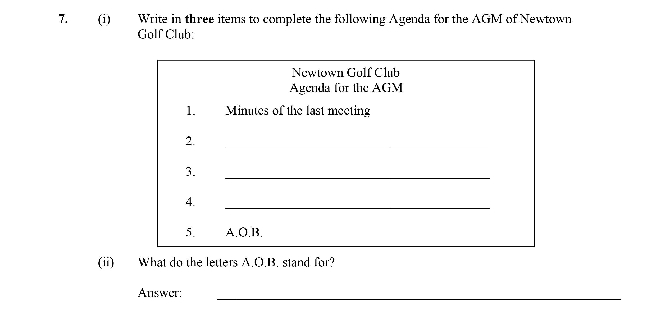 Write-in-three-items-to-complete-the-following-Agenda-for-the-AGM-of-Newtown-Golf-Club:--Newtown-Golf-Club-Agenda-for-the-AGM:-1-Leaving Cert Business-Question 7-2007.png