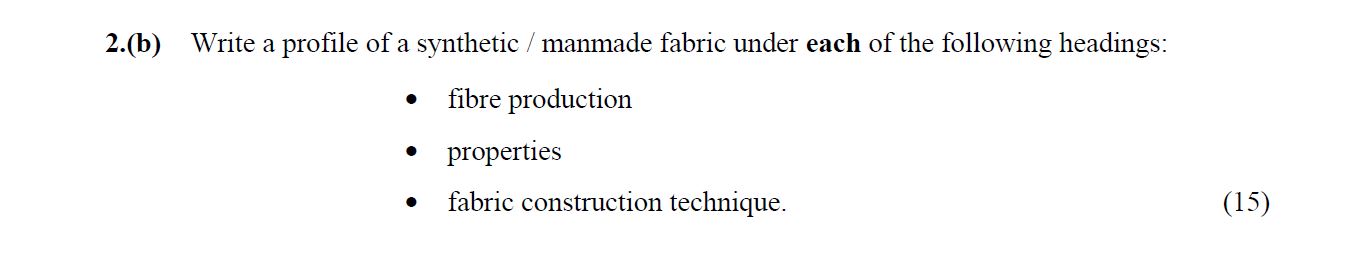 Write-a-profile-of-a-synthetic-/-manmade-fabric-under-each-of-the-following-headings:----fibre-production---properties-Leaving Cert Home Economics-Question 2(b)-2015.png
