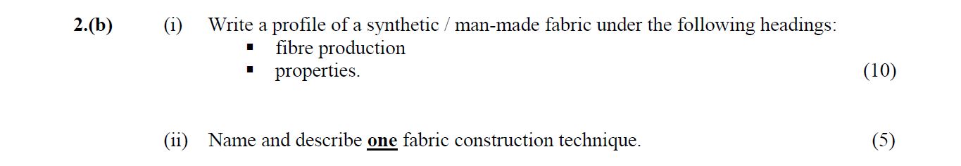 Write-a-profile-of-a-synthetic/man-made-fabric-under-the-following-headings:---fibre-production---properties-Leaving Cert Home Economics-Question 2(b)-2015.png