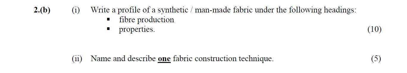 Write-a-profile-of-a-synthetic-/-man-made-fabric-under-the-following-headings:---•-fibre-production---•-properties-Leaving Cert Home Economics-Question 2(b)-2008.png
