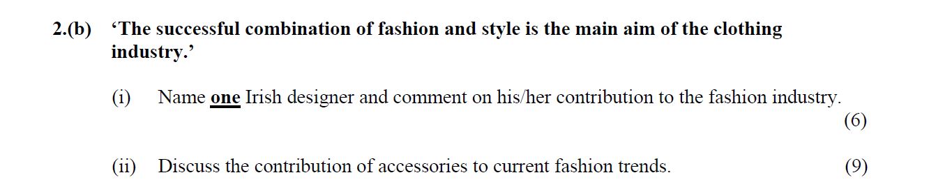 'The-successful-combination-of-fashion-and-style-is-the-main-aim-of-the-clothing-industry.'--(i)-Name-one-Irish-designer-and-comment-on-his/her-contribution-to-the-fashion-industry-Leaving Cert Home Economics-Question 2(b)-2012.png