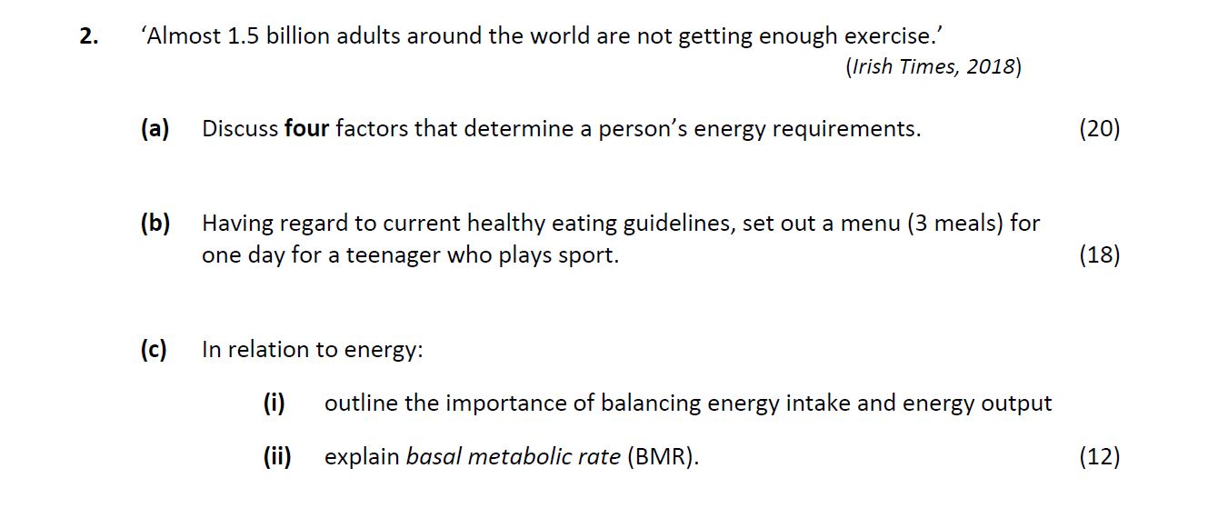 'Almost-1.5-billion-adults-around-the-world-are-not-getting-enough-exercise.'--(Irish-Times,-2018)--(a)-Discuss-four-factors-that-determine-a-person’s-energy-requirements-Leaving Cert Home Economics-Question 2-2019.png