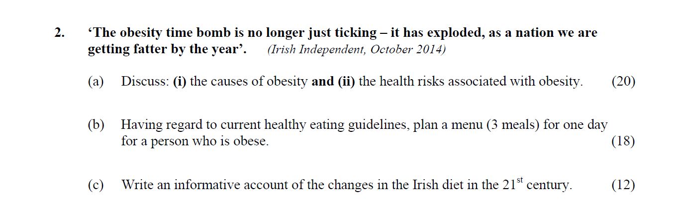 'The-obesity-time-bomb-is-no-longer-just-ticking-–-it-has-exploded,-as-a-nation-we-are-getting-fatter-by-the-year.'---(Irish-Independent,-October-2014)---(a)-Discuss:-(i)-the-causes-of-obesity-and-(ii)-the-health-risks-associated-with-obesity-Leaving Cert Home Economics-Question 2-2015.png