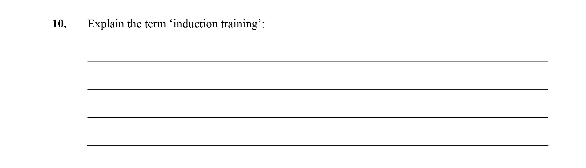 Explain-the-term-‘induction-training’:--The-term-‘induction-training’-refers-to-the-training-received-by-new-employees-to-assist-them-in-adapting-to-their-workplace-Leaving Cert Business-Question 10-2008.png