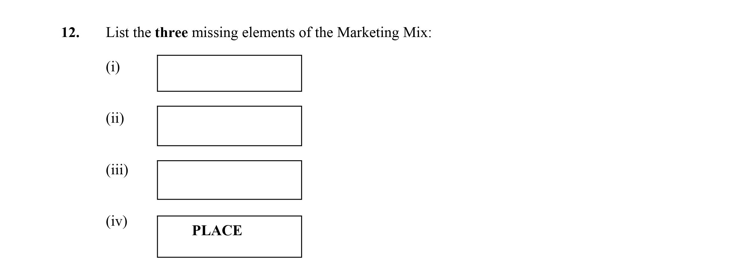 List-the-three-missing-elements-of-the-Marketing-Mix:--(i)---(ii)---(iii)---(iv)-PLACE-Leaving Cert Business-Question 12-2015.png
