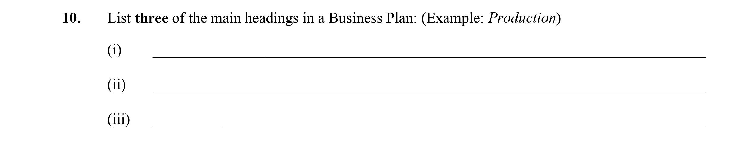 List-three-of-the-main-headings-in-a-Business-Plan:-(Example:-Production)--(i)--(ii)--(iii)-Leaving Cert Business-Question 10-2007.png