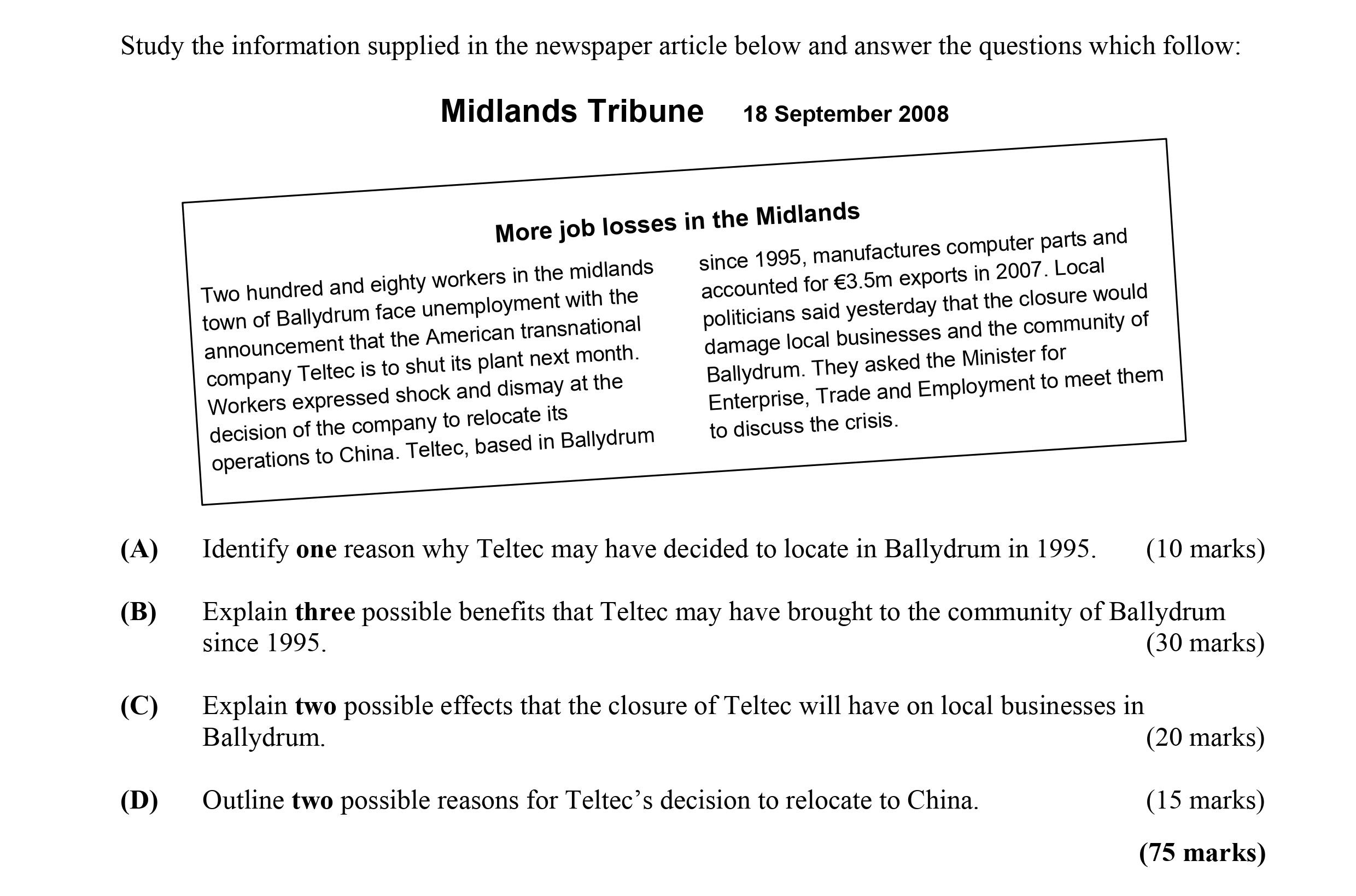 Study-the-information-supplied-in-the-newspaper-article-below-and-answer-the-questions-which-follow:--Midlands-Tribune---18-September-2008----More-job-losses-in-the-Midlands----Two-hundred-and-eighty-workers-in-the-Midlands-town-of-Ballydrum-face-unemployment-with-the-announcement-that-the-American-transnational-company-Teltec-is-to-shut-its-plant-next-month-Leaving Cert Business-Question 2-2009.png