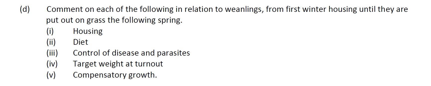 Comment-on-each-of-the-following-in-relation-to-weanlings,-from-first-winter-housing-until-they-are-put-out-on-grass-the-following-spring-Leaving Cert Agricultural Science-Question d-2017.png