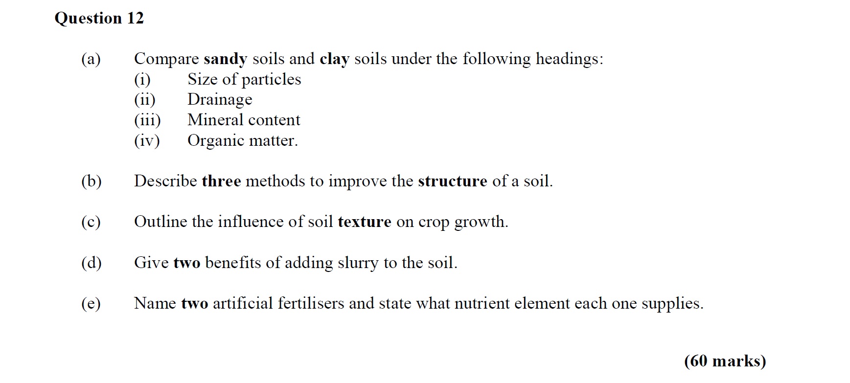 Compare-sandy-soils-and-clay-soils-under-the-following-headings:--(i)-Size-of-particles--(ii)-Drainage--(iii)-Mineral-content--(iv)-Organic-matter-Leaving Cert Agricultural Science-Question 12-2006.png