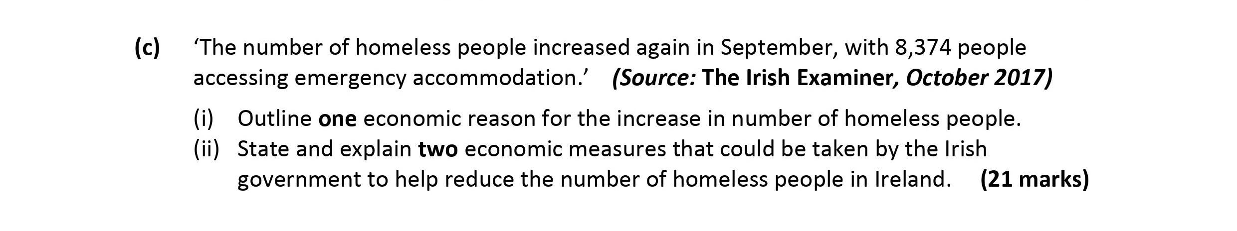 'The-number-of-homeless-people-increased-again-in-September,-with-8,374-people-accessing-emergency-accommodation.'-(Source:-The-Irish-Examiner,-October-2017)--(i)-Outline-one-economic-reason-for-the-increase-in-number-of-homeless-people-Leaving Cert Economics-Question (c)-2018.png