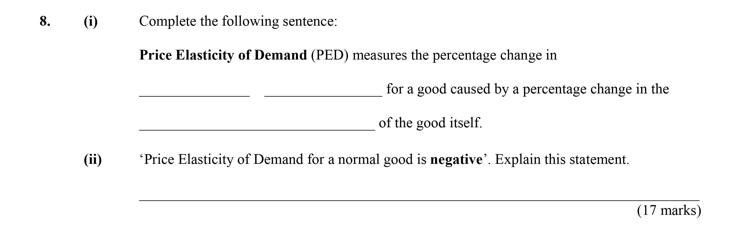 Complete-the-following-sentence:--Price-Elasticity-of-Demand-(PED)-measures-the-percentage-change-in--______________-for-a-good-caused-by-a-percentage-change-in-the--______________-of-the-good-itself-Leaving Cert Economics-Question 8-2007.png