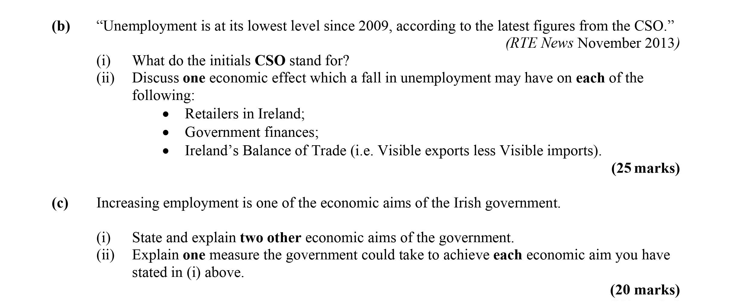 “Unemployment-is-at-its-lowest-level-since-2009,-according-to-the-latest-figures-from-the-CSO.”-(RTE-News-November-2013)--(i)-What-do-the-initials-CSO-stand-for?--(ii)-Discuss-one-economic-effect-which-a-fall-in-unemployment-may-have-on-each-of-the-following:--•-Retailers-in-Ireland;-•-Government-finances;-•-Ireland’s-Balance-of-Trade-(i.e-Leaving Cert Economics-Question b-2014.png
