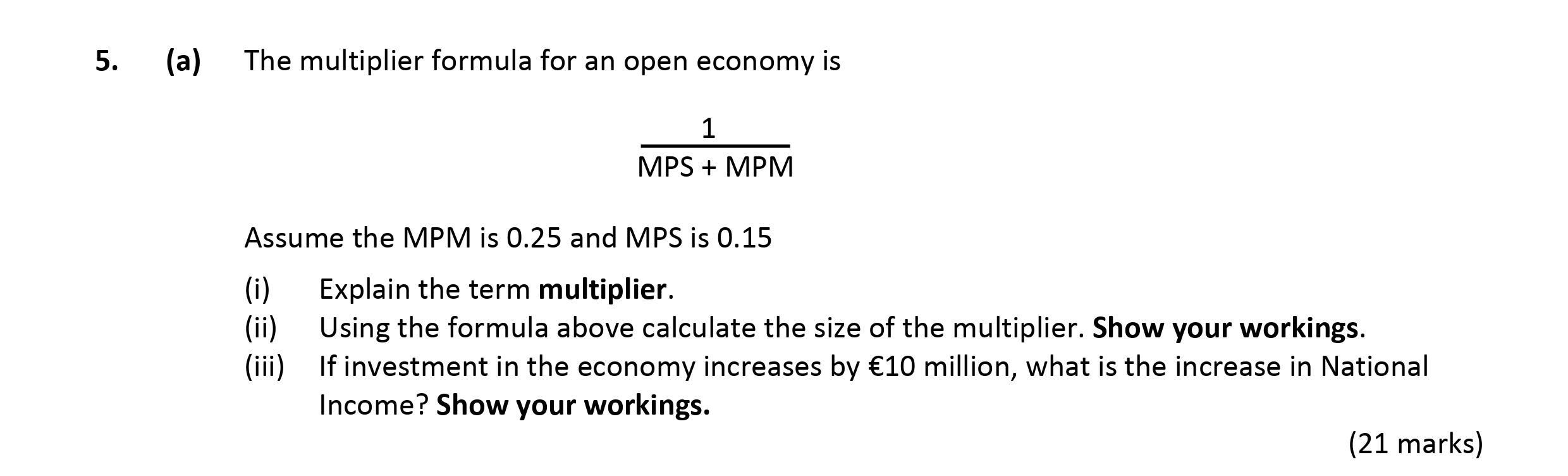The-multiplier-formula-for-an-open-economy-is:--$$-\text{Multiplier}-=-\frac{1}{MPS-+-MPM}-$$--Assume-the-MPM-is-0.25-and-the-MPS-is-0.15-Leaving Cert Economics-Question 5(a)-2017.png