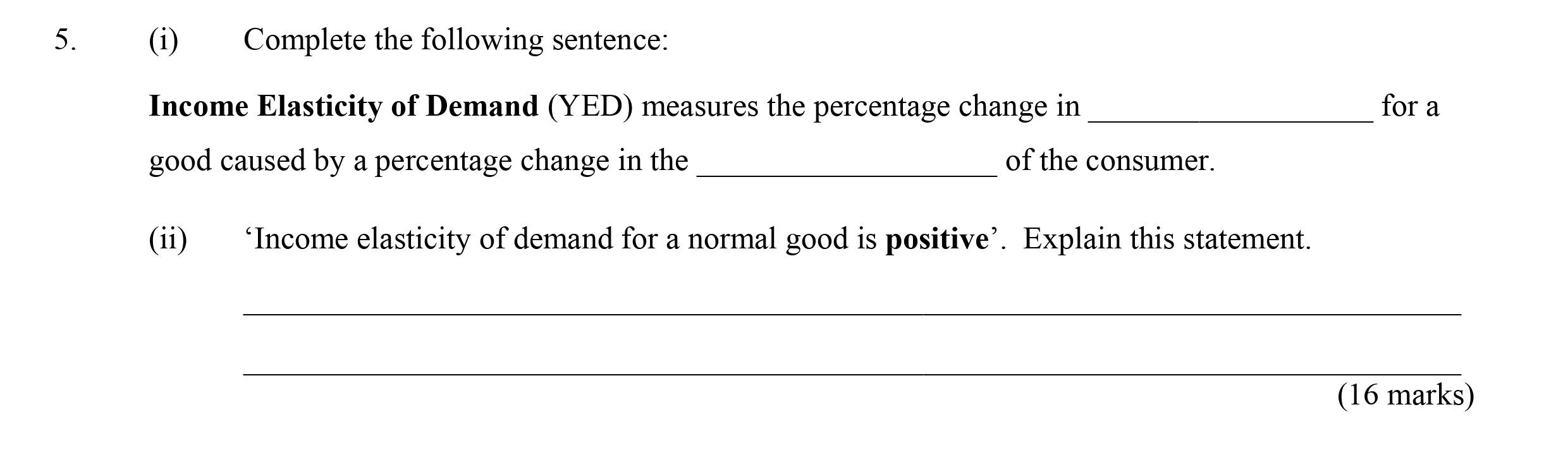 Complete-the-following-sentence:-Income-Elasticity-of-Demand-(YED)-measures-the-percentage-change-in-__________-for-a-good-caused-by-a-percentage-change-in-the-__________-of-the-consumer-Leaving Cert Economics-Question 5-2006.png