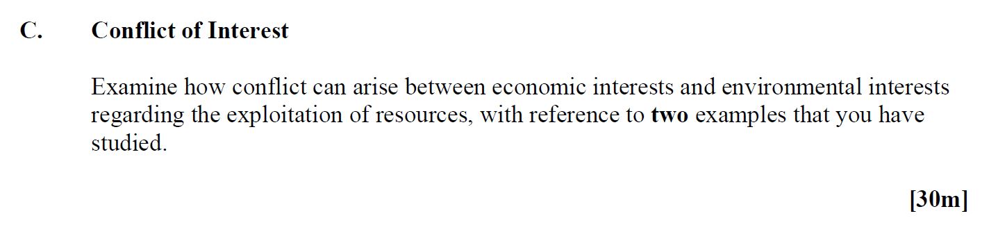 Conflict-of-Interest--Examine-how-conflict-can-arise-between-economic-interests-and-environmental-interests-regarding-the-exploitation-of-resources,-with-reference-to-two-examples-that-you-have-studied.-Leaving Cert Geography-Question C-2014.png