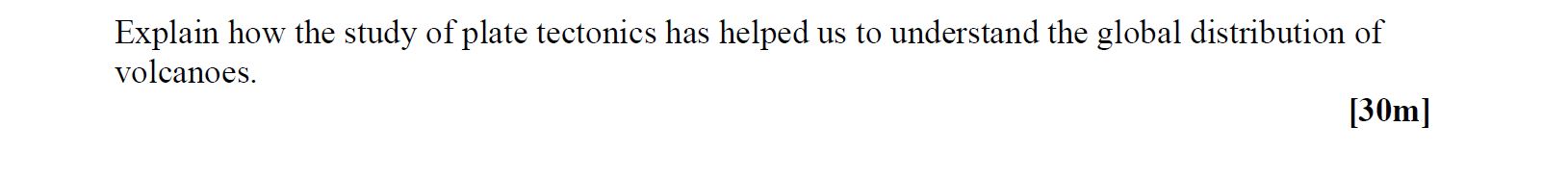 Explain-how-the-study-of-plate-tectonics-has-helped-us-to-understand-the-global-distribution-of-volcanoes.-Leaving Cert Geography-Question 1-2008.png