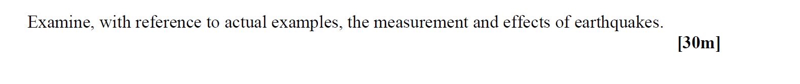 Examine,-with-reference-to-actual-examples,-the-measurement-and-effects-of-earthquakes.--Leaving Cert Geography-Question 1-2008.png