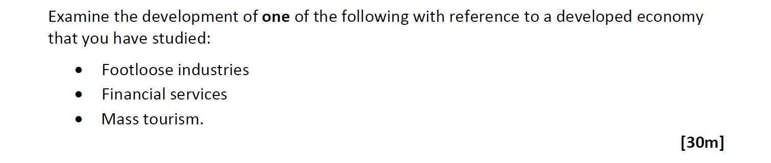 Examine-the-development-of-one-of-the-following-with-reference-to-a-developed-economy-that-you-have-studied:----Footloose-industries---Financial-services---Mass-tourism.-Leaving Cert Geography-Question EXAM QUESTION-2020.png