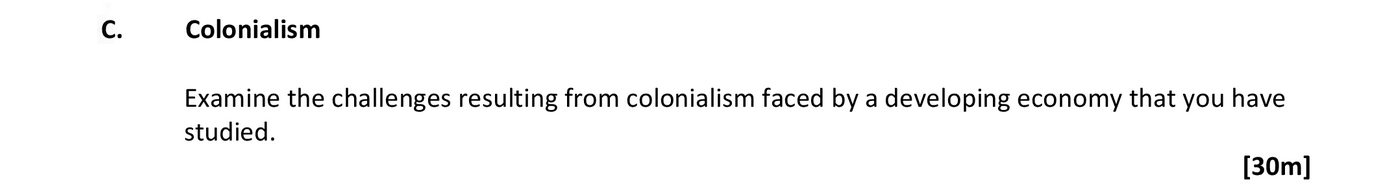 Colonialism--Examine-the-challenges-resulting-from-colonialism-faced-by-a-developing-economy-that-you-have-studied.-Leaving Cert Geography-Question C-2017.png