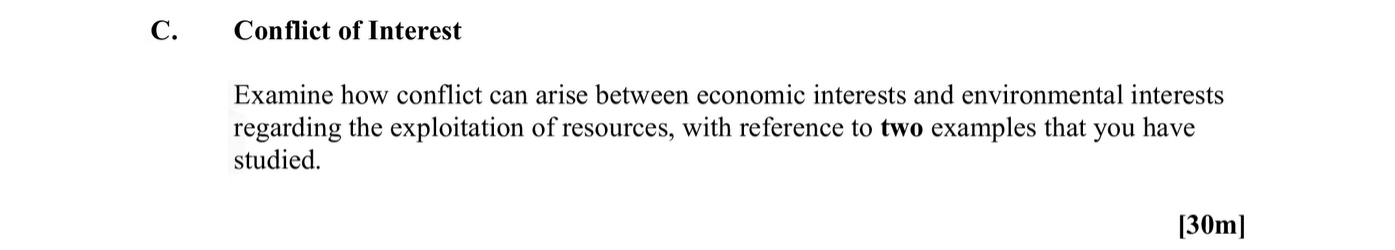 Conflict-of-Interest--Examine-how-conflict-can-arise-between-economic-interests-and-environmental-interests-regarding-the-exploitation-of-resources,-with-reference-to-two-examples-that-you-have-studied.-Leaving Cert Geography-Question C-2014.png