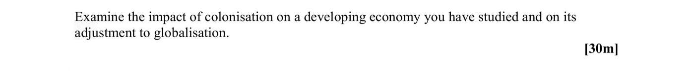 Examine-the-impact-of-colonisation-on-a-developing-economy-you-have-studied-and-on-its-adjustment-to-globalisation.-Leaving Cert Geography-Question 1-2008.png