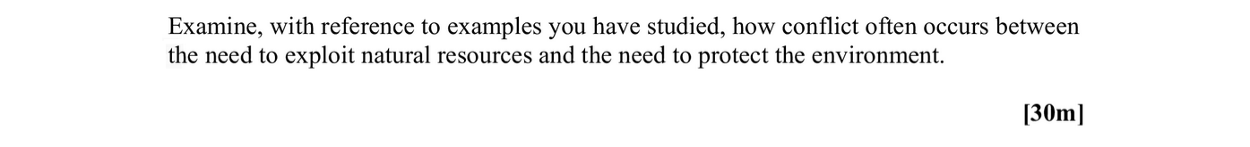 Examine,-with-reference-to-examples-you-have-studied,-how-conflict-often-occurs-between-the-need-to-exploit-natural-resources-and-the-need-to-protect-the-environment.-Leaving Cert Geography-Question Question 1-2007.png