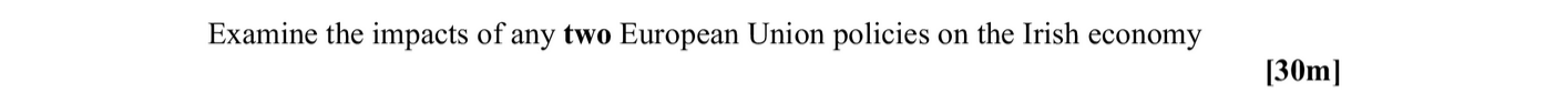 Examine-the-impacts-of-any-two-European-Union-policies-on-the-Irish-economy---Leaving Cert Geography-Question Exam Question-2007.png